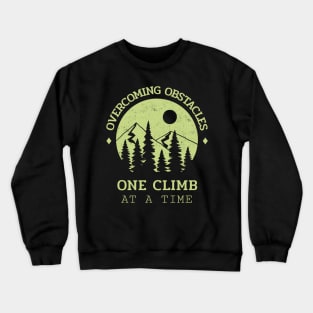 Overcoming obstacles one climb at a time Mountain rock climbing Crewneck Sweatshirt